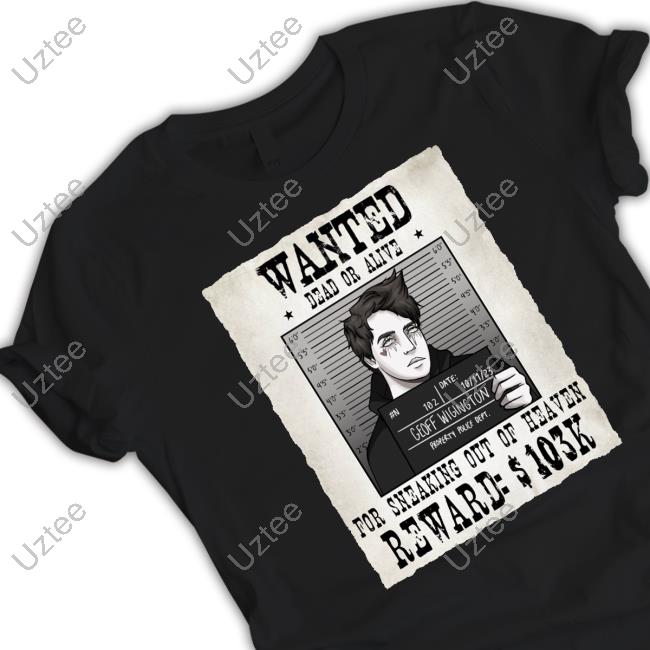 Official Geoff Wigington Wanted Dead Or Alive For Sneaking Out Of Heaven Tee