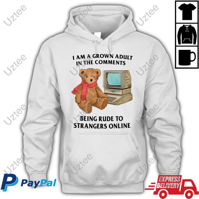 I Am A Grown Adult In The Comments Being Rude To Strangers Online Shirt