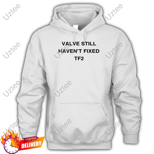 Valve Still Haven't Fixed Tf2 Hooded Sweatshirt