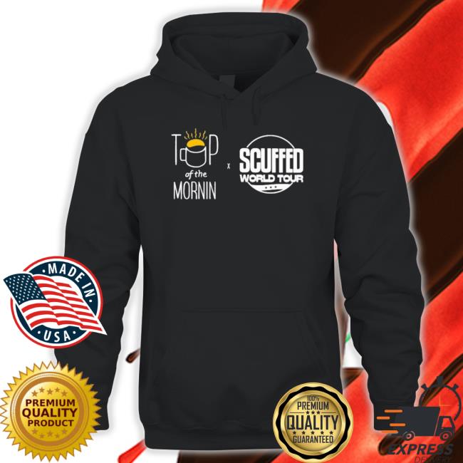 Official Top Of The Mornin Coffee Scuffed World Tour Sweater Official Top Of The Mornin Coffee Scuffed World Tour Hoodie