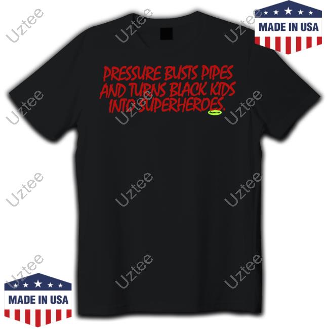 Zeke Nnaji Wearing Pressure Busts Pipes And Turns Black Kids Into Superheroes T Shirt