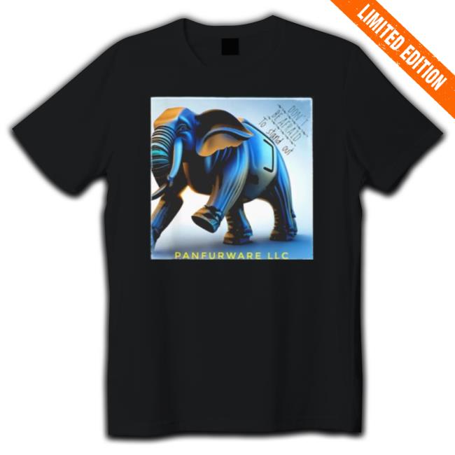 Don’T Be Afraid To Stand Out Be The Elephant Panfurware Llc Shirt