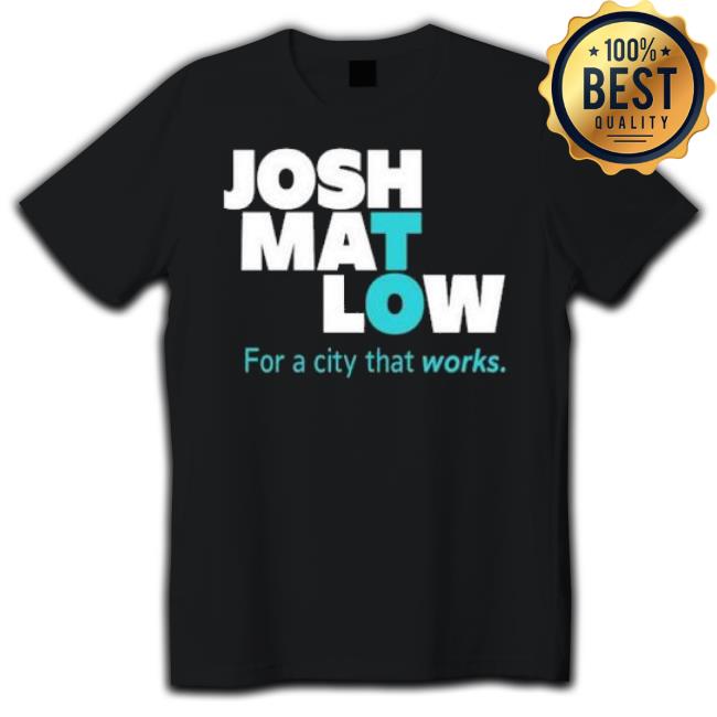 Josh Mat Low For A City That Works Shirt