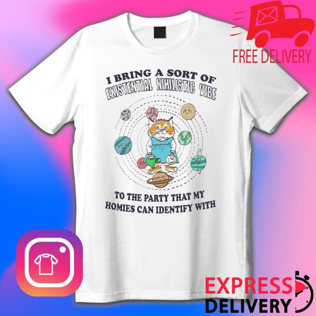 I Bring A Sort Of Existential Nihilistic Vibe shirt