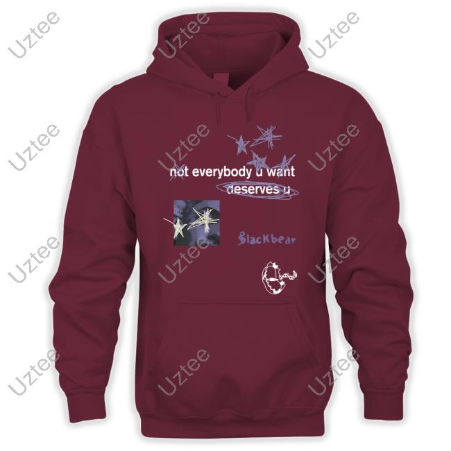 Not Everybody U Want Deserves U Tee Shirt Not Everybody U Want Deserves U Tee Shirt
