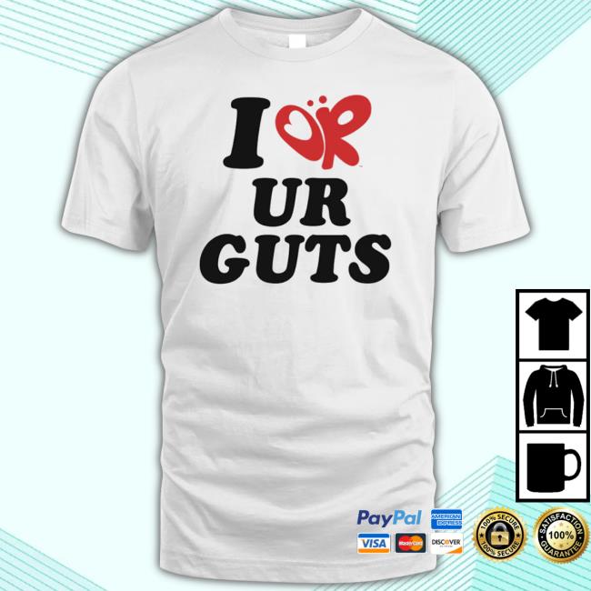 Official I Or Ur Guts Shirt