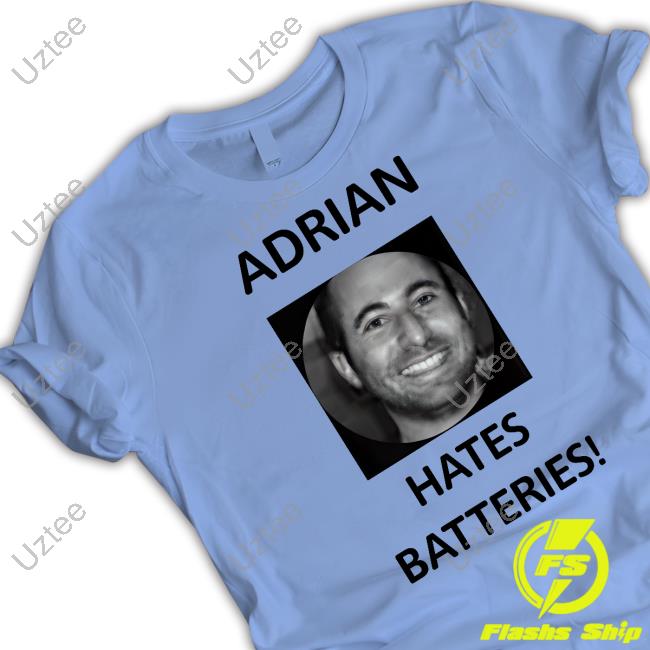 Nader’S Alter-Ego Adrian Hates Batteries T-Shirts