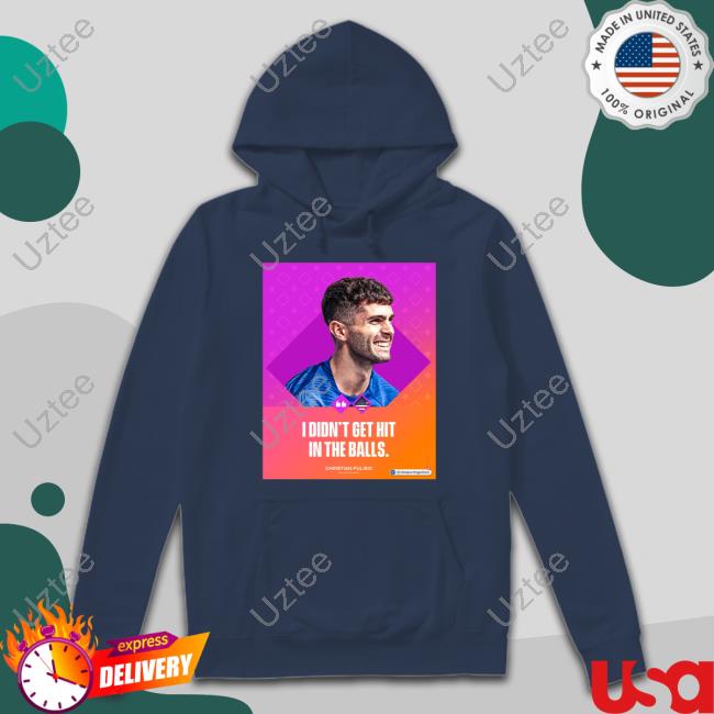 I Didn't Get Hit In The Balls Hoodie I Didn't Get Hit In The Balls T-Shirt