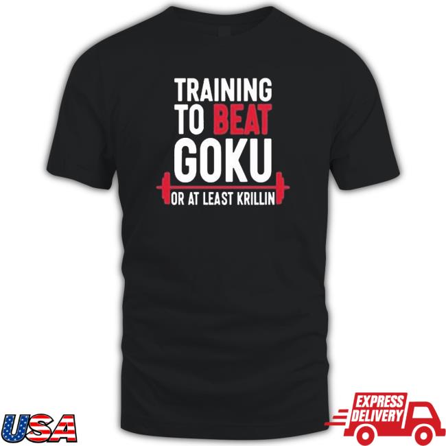 Training To Beat Goku Or At Least Krillin Shirt