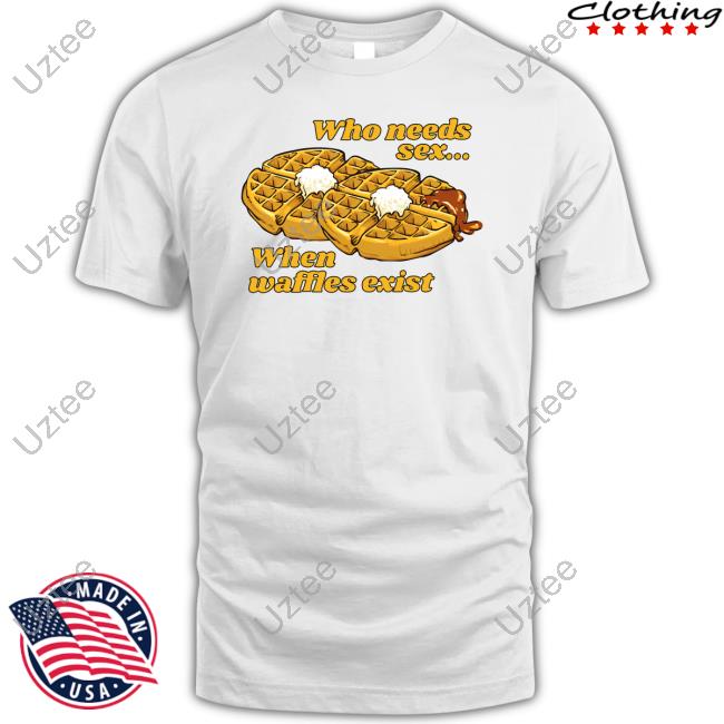 Gotfunny Merch Who Needs Sex When Waffles Exist Crewneck Sweatshirt
