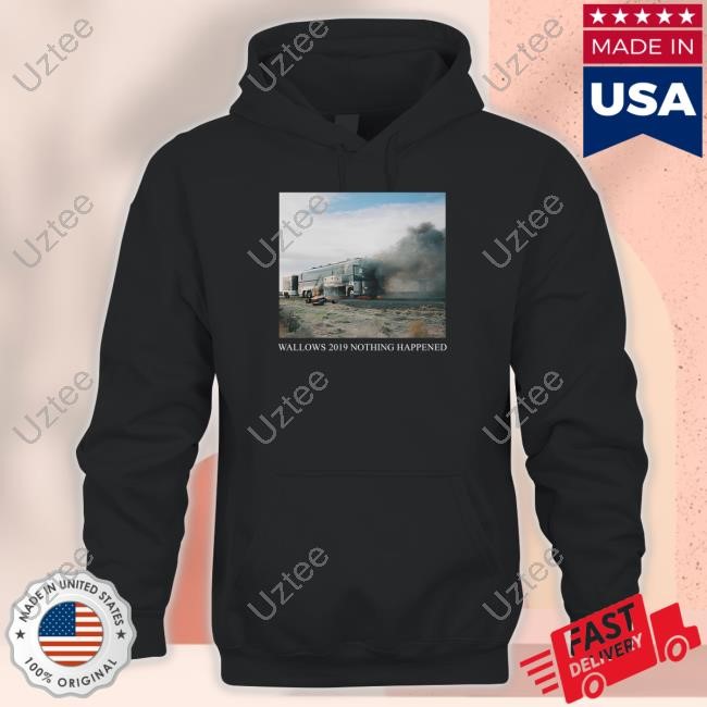 Wallowsinfo Wallows 2019 Nothing Happened Shirt Hoodie Sweatshirt