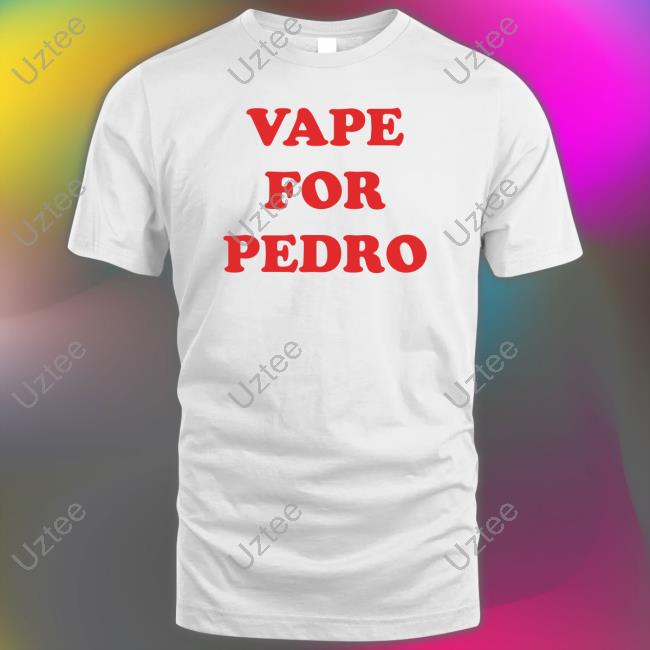 Shirts That Go Hard Vape For Pedro Shirt