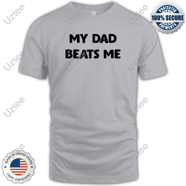 Austin Mcdonald My Dad Beats Me Off Tee Shirt