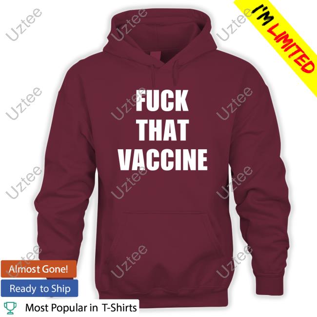 Maj Toure Fuck That Vaccine Sweatshirt Maj Toure Fuck That Vaccine Tee Shirt
