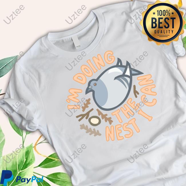 I'm Doing The Nest I Can Tee Shirt