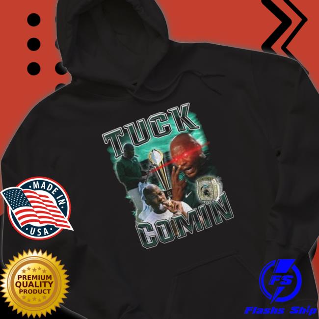 Michigan State Tuck Comin’ Classic Shirt