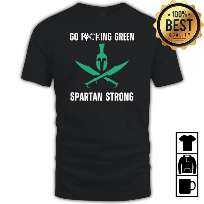 Go Fucking Green Spartan Strong Classic shirt