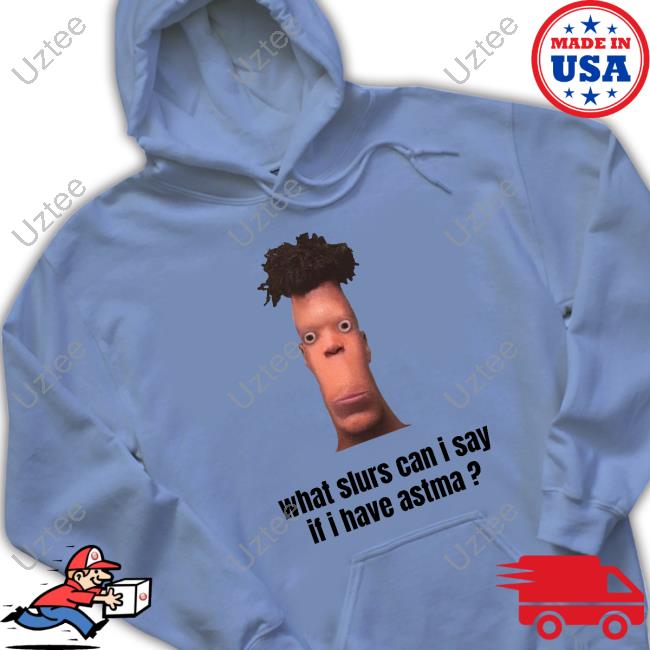 Sillyteestudio What Slurs Can I Say When I Have Astma Shirt