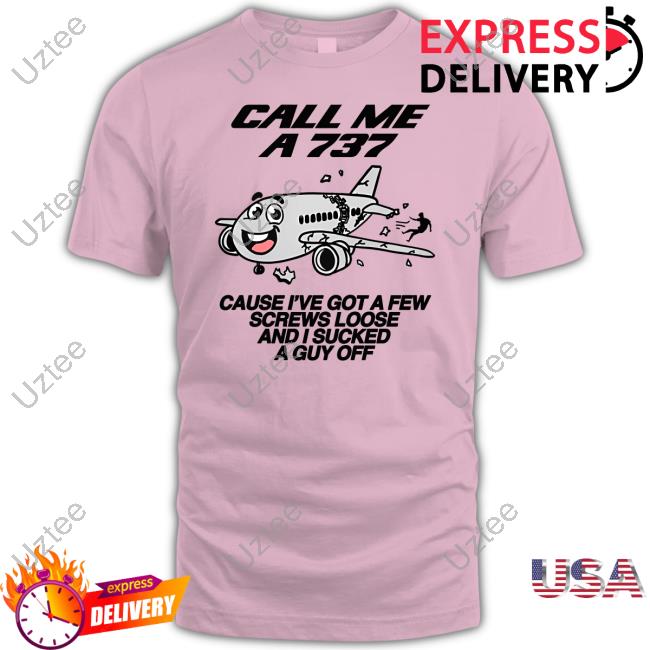 Call Me A 737 Cause I've Got A Few Screws Loose And I Sucked A Guy Off Hooded Sweatshirt Call Me A 737 Cause I've Got A Few Screws Loose And I Sucked A Guy Off Long Sleeve Tee