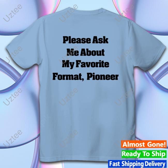 Please Ask Me About My Favorite Format Pioneer Sweatshirt