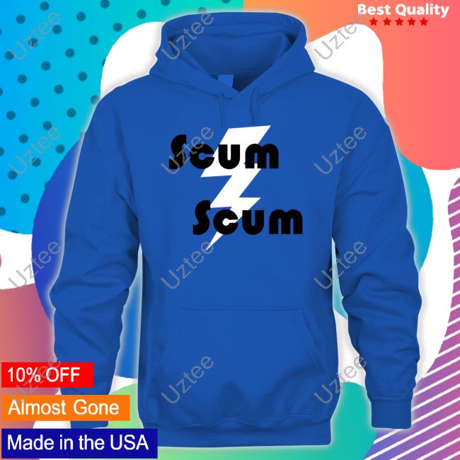 Scum Scum Shirt