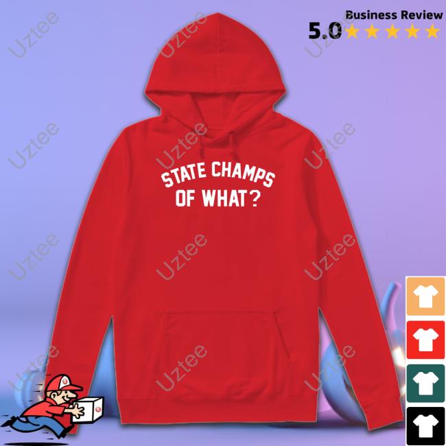 State Champs Of What Shirt State Champs Merch