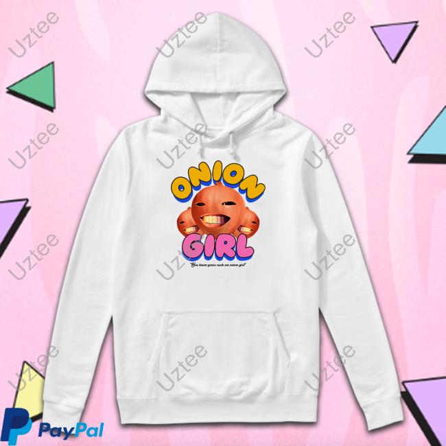 Onion Girl You Know Youre Such An Onion Girl Shirt