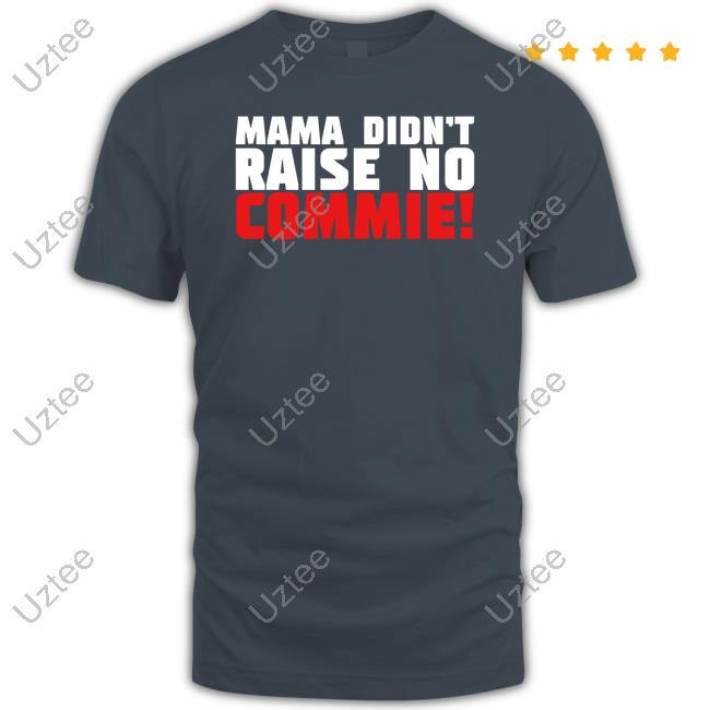 Steven Crowder Wearing Mama Didn't Raise No Commie T Shirts Crowder Shop