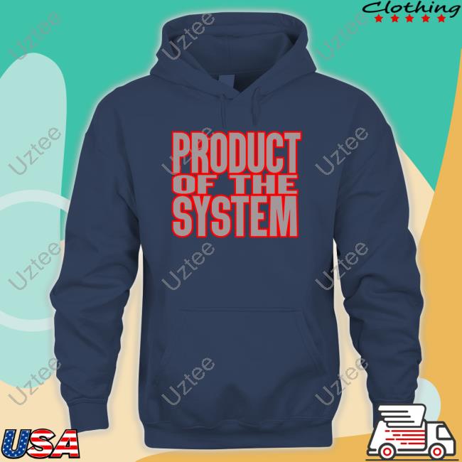 Product Of The System Shirts