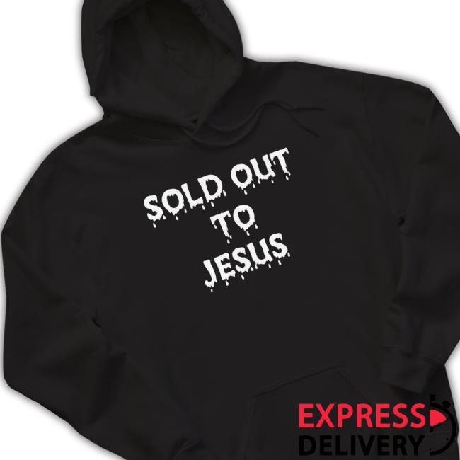 Sold Out To Jesus shirt, hoodie, tank top, sweater and long sleeve t-shirt
