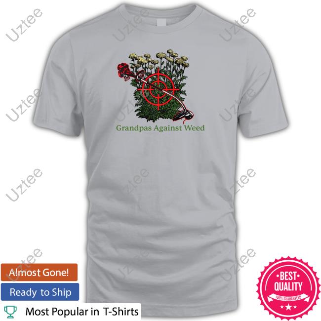 Middle Class Fancy Store Grandpas Against Weed Shirt