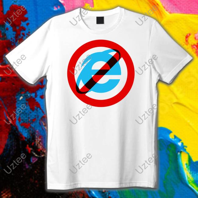 Idk Gallery Merch I Hate The Internet Explorer 10 11 New Shirt Unkledell