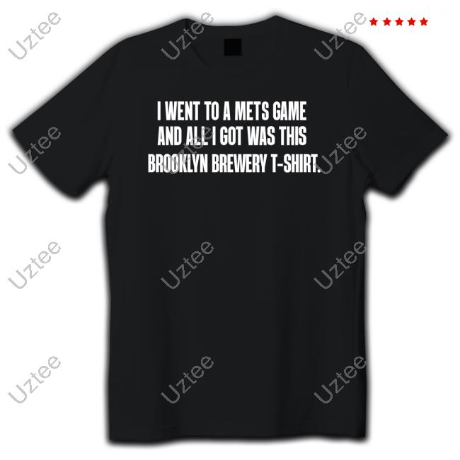 I Went To A Mets Game And All I Got Was This Brooklyn Brewery T-Shirt T-Shirt