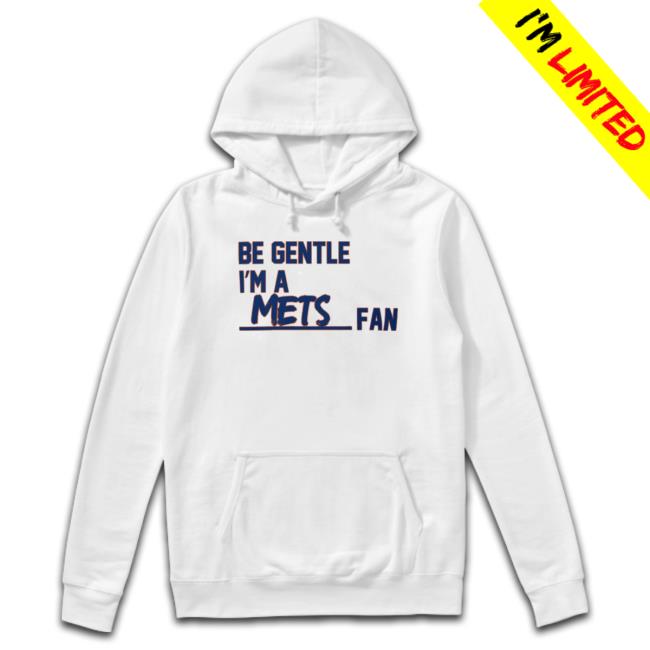 Be Gentle I’M A Mets Fan Sweaters Be Gentle I’M A Mets Fan Shirts