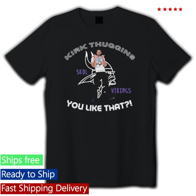 Kirk Thuggins Skol Viking You Like That Tee Shirt