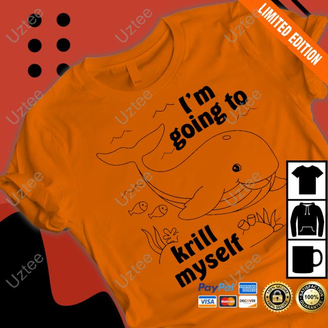 I'm Going To Krill Myself Sweatshirt I'm Going To Krill Myself Long Sleeve Shirt