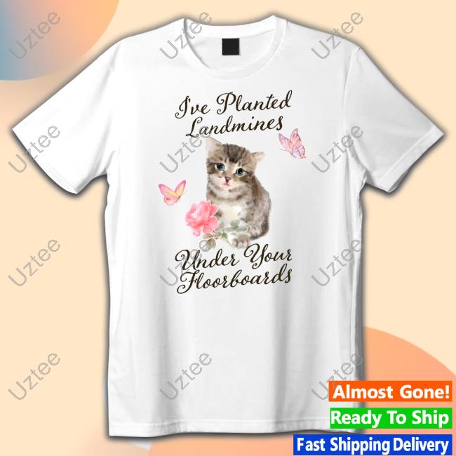 Official I've Planted Landmines Under Your Floorboards Hooded Sweatshirt Gotfunny Merch