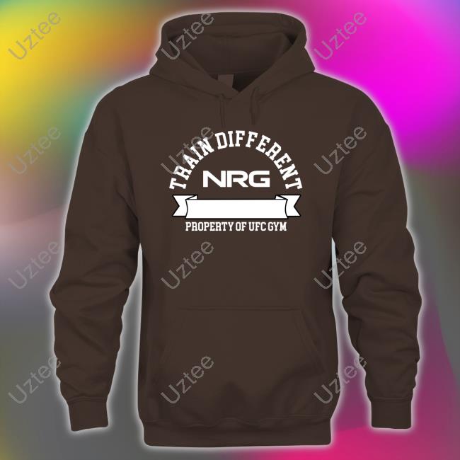 Nrg X Ufc Gym Train Different Hoodie Nrg X Ufc Gym Train Different Crewneck Sweatshirt