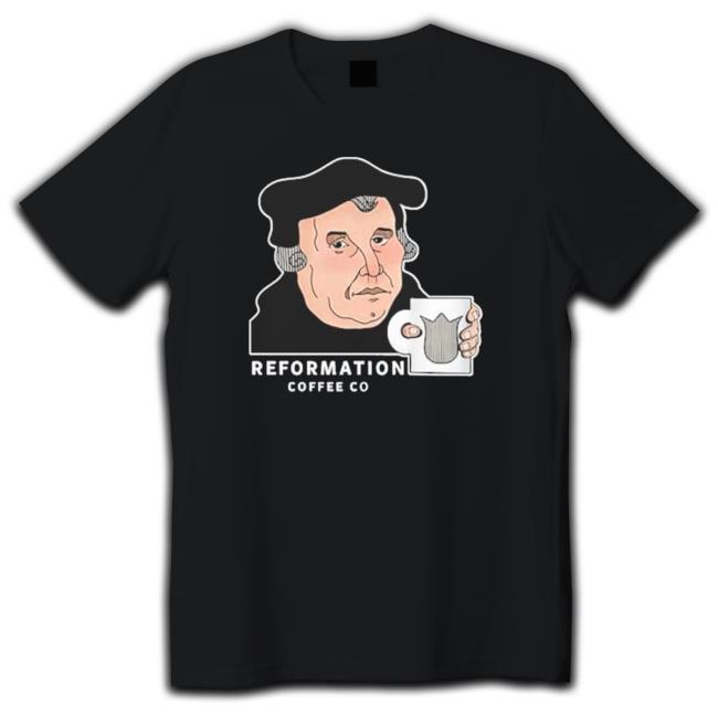 Martin Luther Reformation Coffee Co Shirt