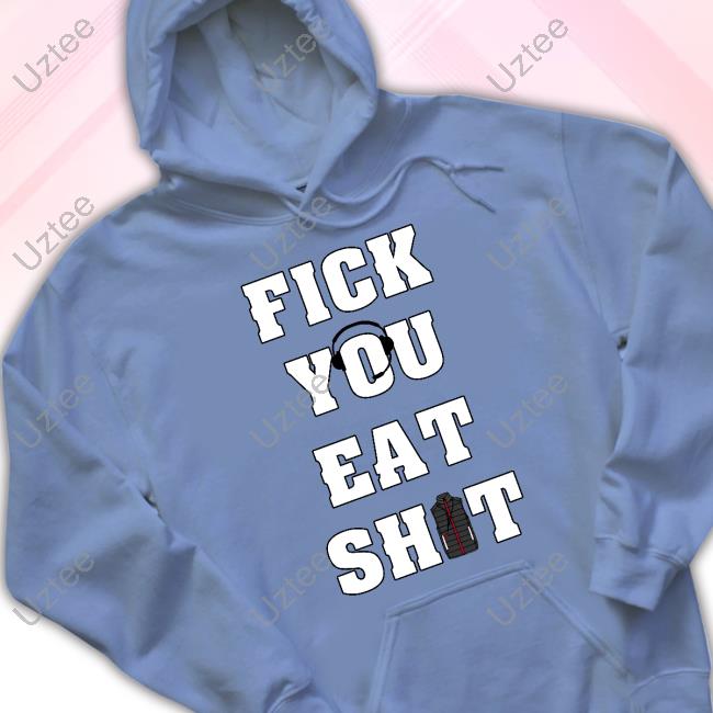 Fick You Eat Shit Long Sleeve Tee Fick You Eat Shit Shirts