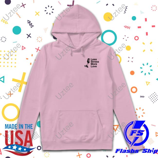Limitedrun Merch Less Stress More Love Sweatshirts