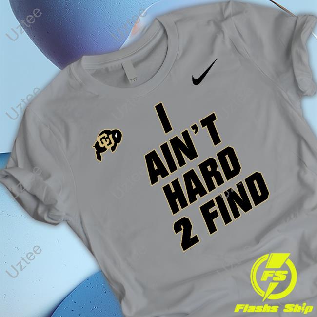 Colorado Men's Basketball Coach Prime I Ain't Hard 2 Find T-Shirt
