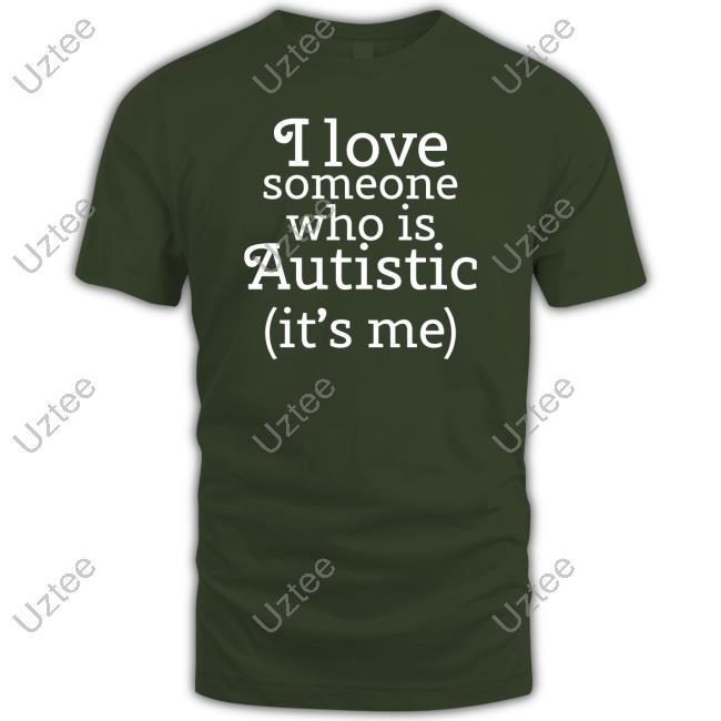 Shirts That Go Hard I Love Someone Who Is Autistic It's Me Hoodie