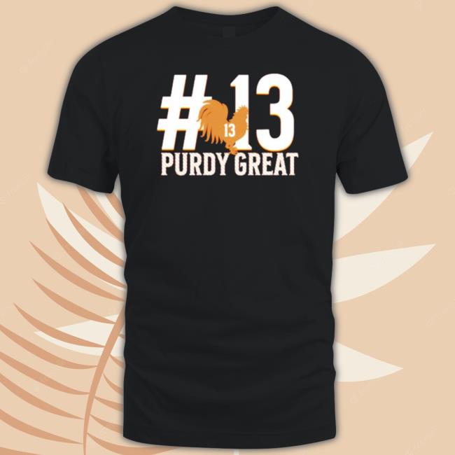 Purdy Great Brock Purdy Number 13 Sf 49Ers T-Shirt