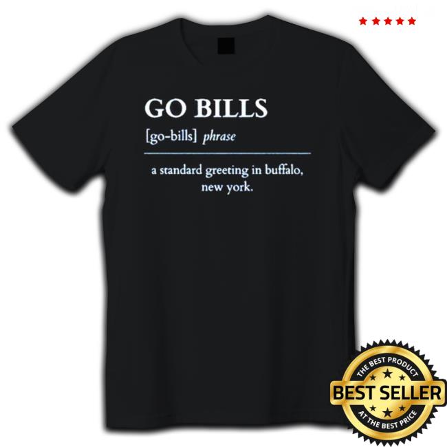 Official Go Bills A Standard Greeting In Buffalo New York Definition Buffalo Bills Tee Official Go Bills A Standard Greeting In Buffalo New York Definition Buffalo Bills shirt