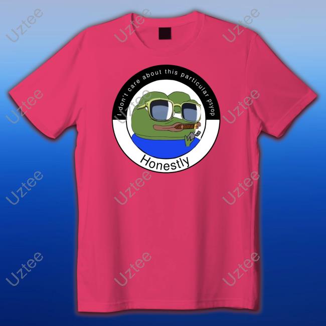 Elon Musk I Don't Care About This Particular Psyop Honestly Shirts