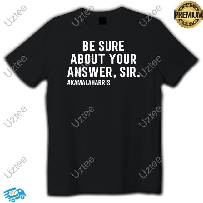 Be Sure About Your Answer Sir #Hamalaharris Long Sleeve T Shirt