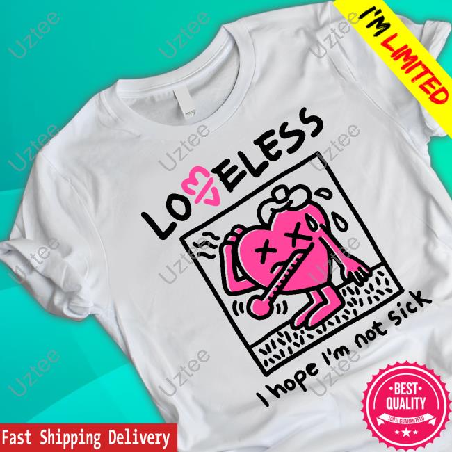 Loveless I Hope I’M Not Sick Hoodie