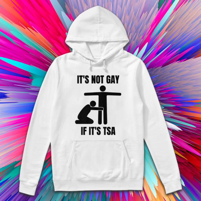 It’S Not Gay If It’S Tsa Shirt