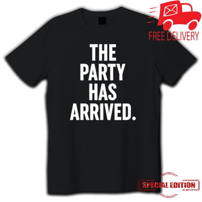 Official The Party Has Arrived Classic Shirt